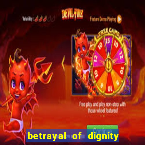 betrayal of dignity pt br